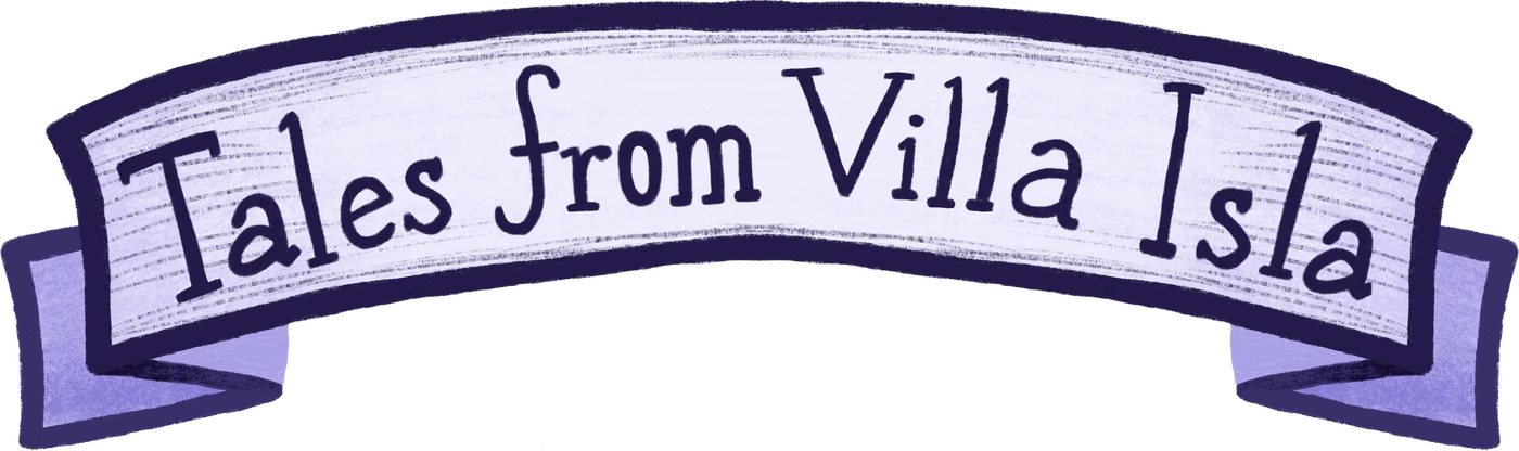 Tales from Villa Isla